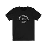 Introverted But Willing to Talk Dogs Tee - Image Description - Black t-shirt with white text - Introverted in an arch and But Willing To Talk Dogs underneath the arch.