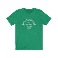 Introverted But Willing to Talk Dogs Tee - Image Description - Heather green t-shirt with white text - Introverted in an arch and But Willing To Talk Dogs underneath the arch.