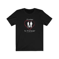 Foster to Forever - Image of black t-shirt with an image of  a white silhouette of a woman standing next to a man with a dog sitting between them surrounded by a red line drawn heart.  The word Foster is above the image and the words to Forever are under the image. 