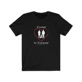 Foster to Forever - Image of black t-shirt with an image of  a white silhouette of a woman standing next to a man with a dog sitting between them surrounded by a red line drawn heart.  The word Foster is above the image and the words to Forever are under the image. 