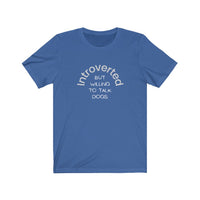 Introverted But Willing to Talk Dogs Tee - Image Description - Royal Blue t-shirt with white text - Introverted in an arch and But Willing To Talk Dogs underneath the arch.